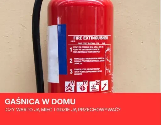 Gaśnica w domu – czy warto ją mieć i gdzie przechowywać?